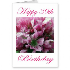 Happy 39th Birthday Pink and Green Flower Greeting Cards