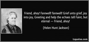 Friend, ahoy! Farewell! farewell! Grief unto grief, joy into joy ...