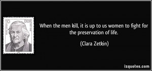 When the men kill, it is up to us women to fight for the preservation ...