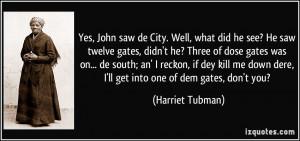 Yes, John saw de City. Well, what did he see? He saw twelve gates ...