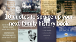10 quotes to spruce up your next family history book