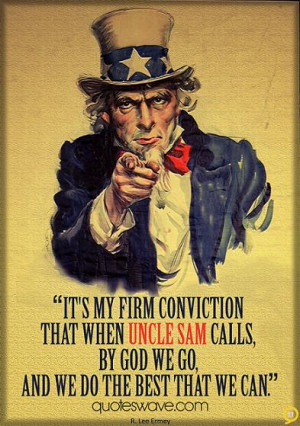 ... when Uncle Sam calls, by God we go, and we do the best that we can