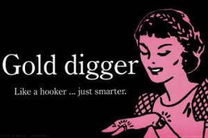 Are you a gold digging women?