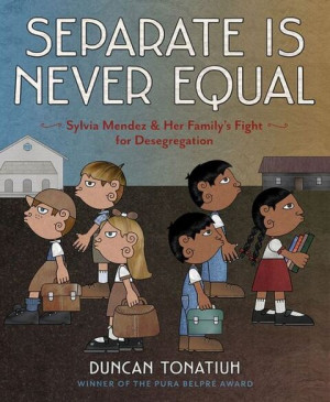 Separate Is Never Equal: Sylvia Mendez & Her Family’s Fight for ...
