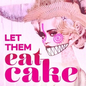 Let them eat cake' she says