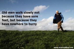 ... because they have sore feet, but because they have nowhere to hurry