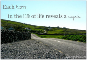 each turn in the road of life reveals a surprise