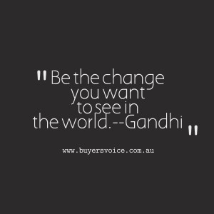 Quotes Picture: be the change you want to see in the worldgandhi