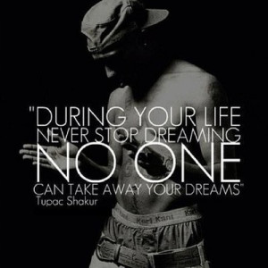 Tupac shakur, quotes, sayings, life, dreaming