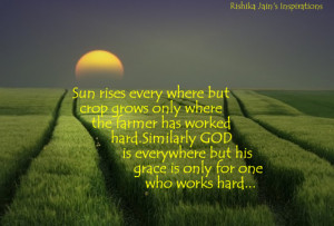 ... GOD is everywhere but his grace is for the one who works hard