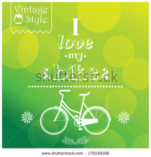Quote, inspiration poster, typographic background, i love my bike ...