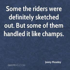 Jonny Moseley - Some the riders were definitely sketched out. But some ...
