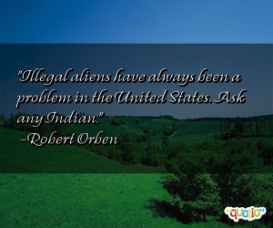 Illegal aliens have always been a problem in the United States . Ask ...