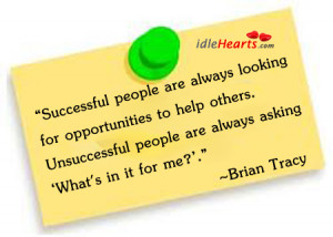 ... Successful people are always looking for opportunities to help others