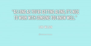 As long as you're getting along, it's nice to work with someone you ...