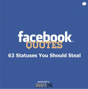 Facebook Quotes: 63 Statuses You Should Steal