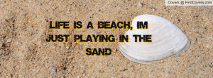 life is a beach , Pictures , i'm just playing in the sand , Pictures