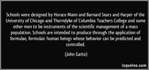 ... beings whose behavior can be predicted and controlled. - John Gatto