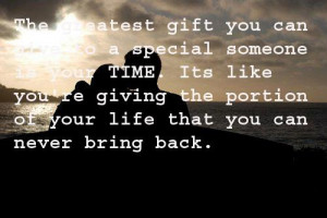 ... give to a special someone is your time its like you re giving the