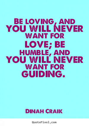 Quotes about love - Be loving, and you will never want for love; be ...