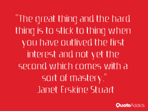 The great thing and the hard thing is to stick to thing when you have ...