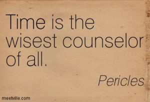 Time Is The Wisest Conselor Of All - Time Quote