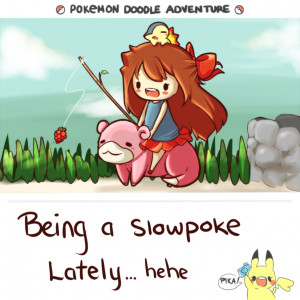 Slowpoke Being a slowpoke indeed by