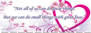 Small things with Great love ~ Beauty Quote