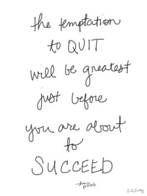 ... you are trying to succeed or maybe just survive at, but don’t quit
