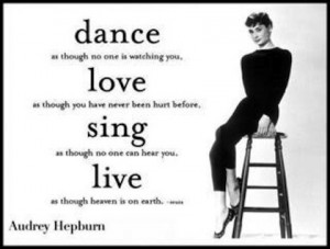 -dance love sing live audrey hepburn picture quote-women-ladies-girls ...