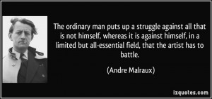 The ordinary man puts up a struggle against all that is not himself ...