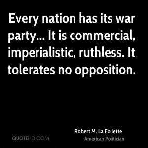 Every nation has its war party... It is commercial, imperialistic ...