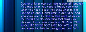 ... know when it's time to take care of yourself, for yourself, to do som