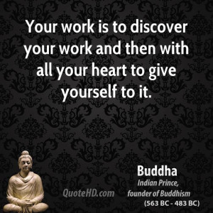 ... your work and then with all your heart to give yourself to it