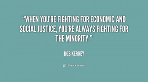 're fighting for economic and social justice, you're always fighting ...