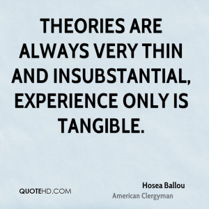 ... are always very thin and insubstantial, experience only is tangible