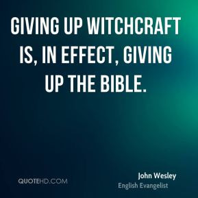 John Wesley - Giving up witchcraft is, in effect, giving up the Bible.