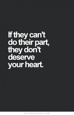 Heart Quotes Deserve Quotes You Dont Deserve Me Quotes