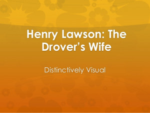 Henry Lawson: The Drovers Wife