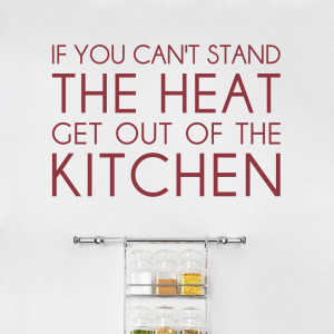 you can t stand the heat kitchen wall quote decal