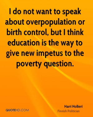 do not want to speak about overpopulation or birth control, but I ...