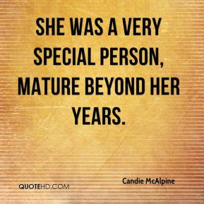 She was a very special person, mature beyond her years.