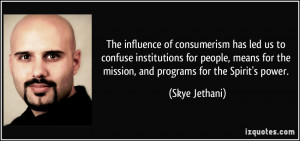 influence of consumerism has led us to confuse institutions for people ...