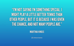 quote-Martina-Hingis-im-not-saying-im-something-special-i-170709.png