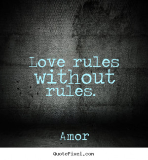 rules without rules amor more love quotes life quotes success quotes ...