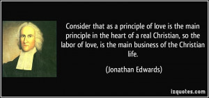 ... love, is the main business of the Christian life. - Jonathan Edwards