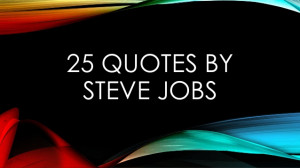 25 Quotes By Steve Jobs