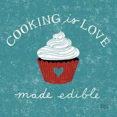 Cooking is love made edible.