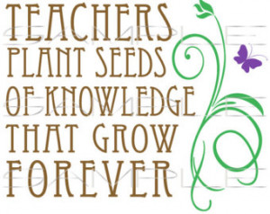 Teachers plant seeds of knowledge that grow forever - Teacher ...