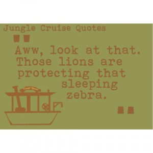Jungle Cruise Quotes: Aww, look at that. Those lions are protecting ...